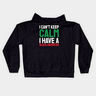 I can't keep calm I have a black daughter, Black History, African American, Afrocentric, Black Culture Kids Hoodie